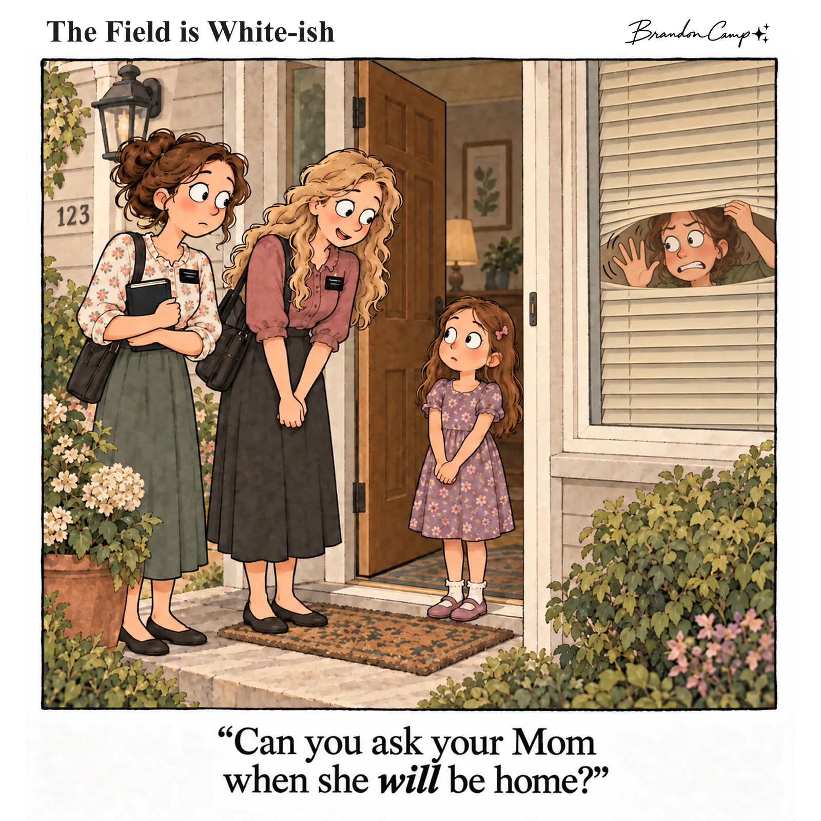 Comic: Two sister missionaries speak to a little girl at the front door while the girl’s mother peeks out through the window blinds, clearly home. Caption: “Can you ask your Mom when she will be home?”