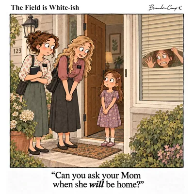 “Can you ask your Mom when she will be home?”