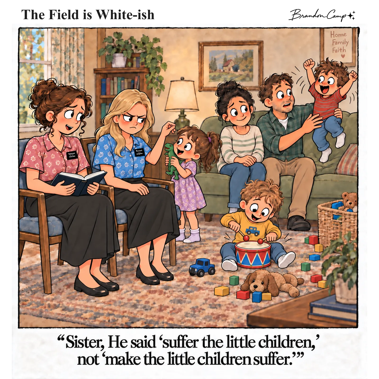 Comic: Two sister missionaries teach a family in a chaotic living room; one sister scowls at a toddler banging a drum while the other gently corrects her. Caption: “Sister, He said ‘suffer the little children,’ not ‘make the little children suffer.’”