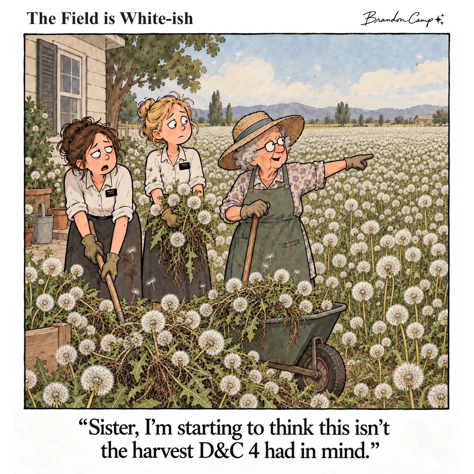 Comic: Two sister missionaries in gardening gloves stand in a yard overrun with white dandelion puffs while a cheerful older woman in a sun hat points to even more of the field. Caption: “Sister, I’m starting to think this isn’t the harvest D&C 4 had in mind.”