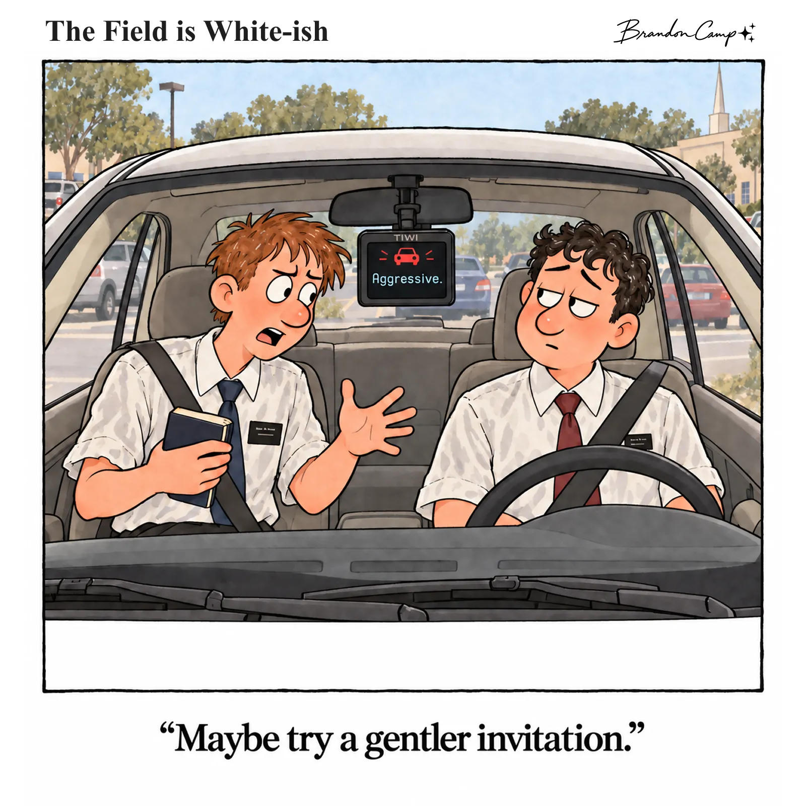 Comic: In a car, an animated elder gestures with his scriptures while the dashboard monitor reads “Aggressive” and his companion gives him a look. Caption: “Maybe try a gentler invitation.”