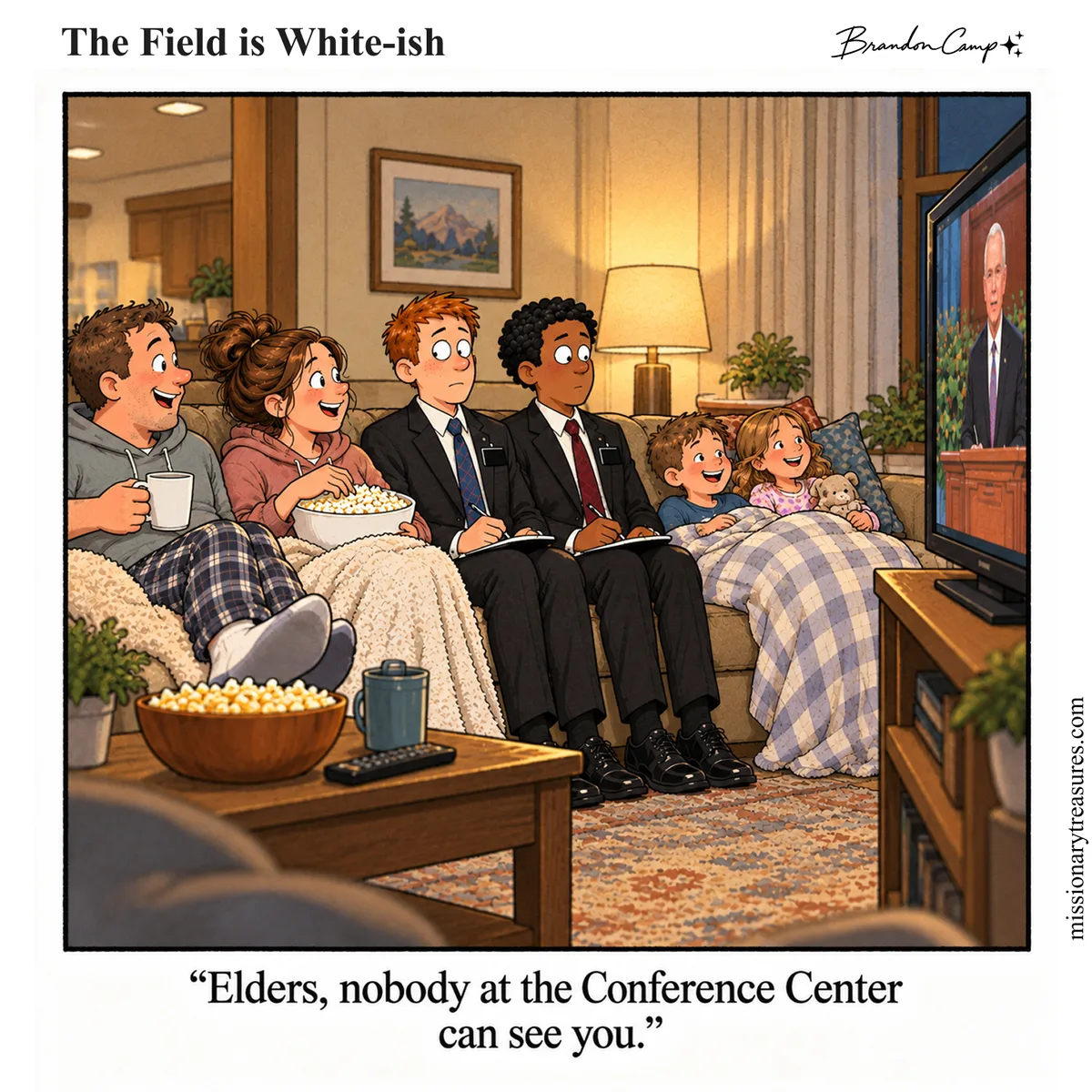 Missionary comic: On a family’s couch, parents in hoodies and pajama pants and two kids under a blanket lounge with popcorn and cocoa, while two elders in full suits and ties sit bolt upright between them, taking notes as a Church leader speaks on the TV. Caption: “Elders, nobody at the Conference Center can see you.”